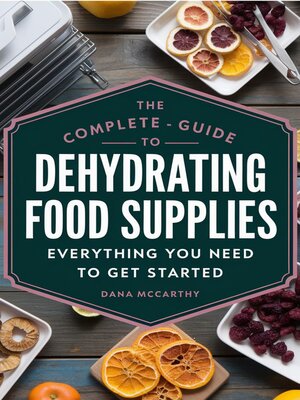 cover image of The Complete Guide to Dehydrating Food Supplies